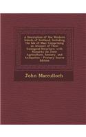 A Description of the Western Islands of Scotland, Including the Isle of Man: Comprising an Account of Their Geological Structure; With Remarks on Their Agriculture, Scenery, and Antiquities(English)