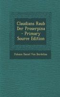 Claudians Raub Der Proserpina - Primary Source Edition