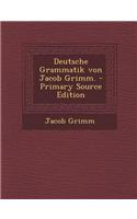 Deutsche Grammatik Von Jacob Grimm. - Primary Source Edition