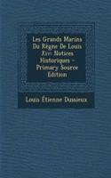 Les Grands Marins Du Regne de Louis XIV: Notices Historiques