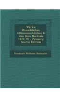 Werke: Menschliches, Allzumenschliches II. Aus Dem Nachlass 1874-78