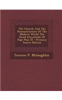 The Church and the Reconstruction of the Modern World the Social Encyclicals of Pope Plus XI - Primary Source Edition