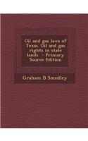 Oil and Gas Laws of Texas. Oil and Gas Rights in State Lands - Primary Source Edition