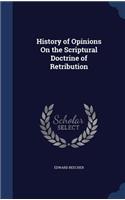 History of Opinions On the Scriptural Doctrine of Retribution