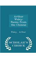 Arthur Waley: Poems from the Chinese - Scholar's Choice Edition