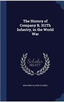 The History of Company B, 311Th Infantry, in the World War