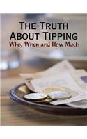 The Truth About Tipping - Who, When and How Much