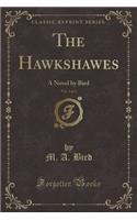 The Hawkshawes, Vol. 1 of 2: A Novel by Bird (Classic Reprint)