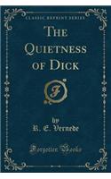 The Quietness of Dick (Classic Reprint)