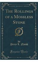 The Rollings of a Mossless Stone (Classic Reprint)