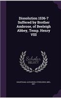 Dissolution 1536-7 Suffered by Brother Ambrose, of Beeleigh Abbey, Temp. Henry VIII