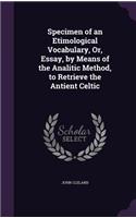 Specimen of an Etimological Vocabulary, Or, Essay, by Means of the Analitic Method, to Retrieve the Antient Celtic