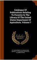 Catalogue of Publications Relating to Forestry in the Library of the United States Department of Agriculture, Volume 7