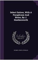 Select Satires, With A Paraphrase And Notes, By J. Hawkesworth