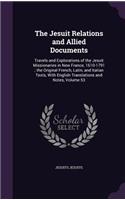 Jesuit Relations and Allied Documents: Travels and Explorations of the Jesuit Missionaries in New France, 1610-1791; the Original French, Latin, and Italian Texts, With English Translatio