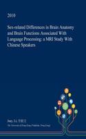 Sex-Related Differences in Brain Anatomy and Brain Functions Associated with Language Processing: A MRI Study with Chinese Speakers(English)