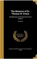 The Memoirs of Dr. Thomas W. Evans: Recollections of the Second French Empire; Volume 2