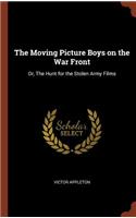 Moving Picture Boys on the War Front: Or, The Hunt for the Stolen Army Films