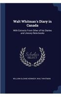 Walt Whitman's Diary in Canada: With Extracts From Other of his Diaries and Literary Note-books