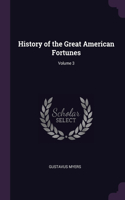 History of the Great American Fortunes; Volume 3