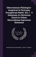 Observationes Philologico-exegeticae In Pericopen Evangelicam Matth. Xxi, 1 - 9 Solemnem Ac Gloriosum Christi In Urbem Hierosolymae Ingressum Sistentem