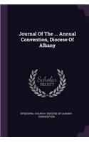 Journal Of The ... Annual Convention, Diocese Of Albany