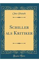 Schiller ALS Kritiker (Classic Reprint)