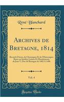 Archives de Bretagne, 1814, Vol. 4: Recueil d'Actes, de Chroniques Et de l'Historiques Rares Ou InÃ©dits; Lettres Et Mandements de Jean V, Duc de Bretagne de 1402 a 1406 (Classic Reprint)