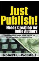 Just Publish! Ebook Creation for Indie Authors