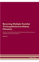 Reversing Multiple Familial Trichoepithelioma: Kidney Filtration The Raw Vegan Plant-Based Detoxification & Regeneration Workbook for Healing Patients. Volume 5