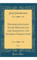 Handzeichnungen Alter Meister Aus Der Albertina Und Anderen Sammlungen, Vol. 1 (Classic Reprint)