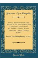 Annual Reports of the Town Officers of the Town of Boscawen, Comprising Those of the Selectmen, Auditors, School Committee, Library Trustees, Agents: For the Year Ending January 31, 1925 (Classic Reprint)