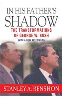 In His Father's Shadow: The Transformations of George W. Bush