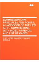 Commission Law: Principles and Points; A Handbook of the Law as to Commissions, with Index, Appendix and List of Cases