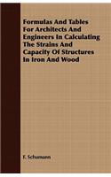 Formulas and Tables for Architects and Engineers in Calculating the Strains and Capacity of Structures in Iron and Wood