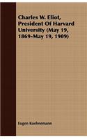 Charles W. Eliot, President Of Harvard University (May 19, 1869-May 19, 1909)