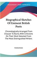 Biographical Sketches Of Eminent British Poets: Chronologically Arranged From Chaucer To Burns, With Criticisms On Their Work Selected From The Most Distinguished Writers