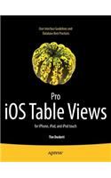 Pro IOS Table Views: For Iphone, Ipad, and iPod Touch