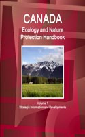 Canada Ecology and Nature Protection Handbook Volume 1 Strategic Information and Developments