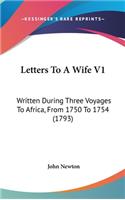 Letters To A Wife V1: Written During Three Voyages To Africa, From 1750 To 1754 (1793)