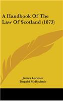 A Handbook Of The Law Of Scotland (1873)