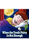 When the Tooth Fairy Is Not Enough