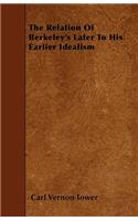The Relation Of Berkeley's Later To His Earlier Idealism