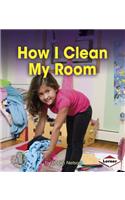 How I Clean My Room: (First Step Nonfiction — Responsibility in Action)