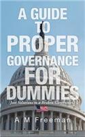 A Guide to Proper Governance for Dummies: Just Solutions to a Broken Government