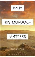 Why Iris Murdoch Matters