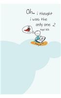 Oh, I Thought I Was The Only One 2