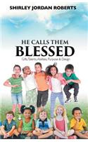 He Calls Them Blessed: Gifts, Talents, Abilities, Purpose & Design