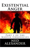 Existential Anger: Part 1 of the Martin Chronicles(1 The Martin Chronicles)