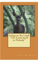 Living on the Land: "The Earth Itself to Nobody"